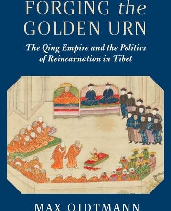 Forging the Golden Urn: The Qing Empire and the Politics of Reincarnation in Tibet