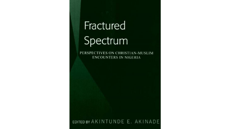 Fractured Spectrum : Perspectives on Christian-Muslim Encounters in Nigeria