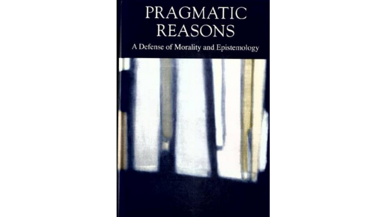Pragmatic Reasons : A Defense of Morality and Epistemology