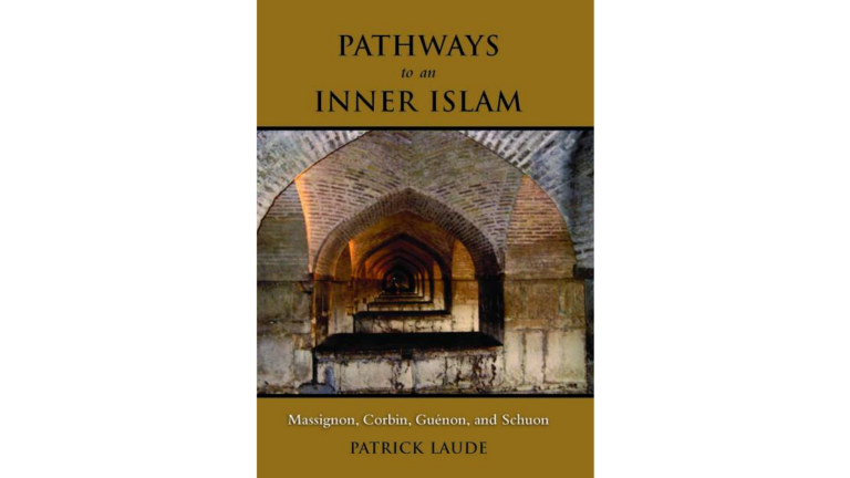 Pathways to an Inner Islam : Massignon, Corbin, Guénon, and Schuon