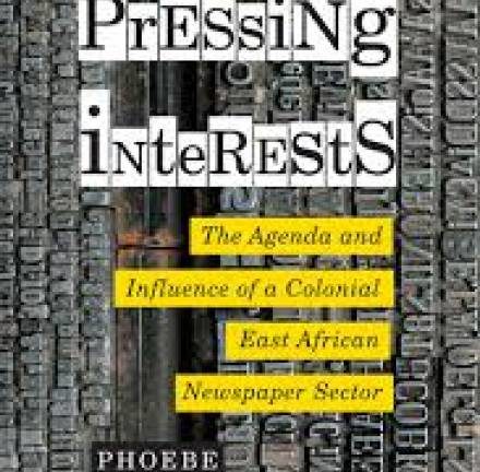 Book cover of Pressing Interests: The Agenda and Influence of a Colonial East African Newspaper Sector by Phoebe Musandu