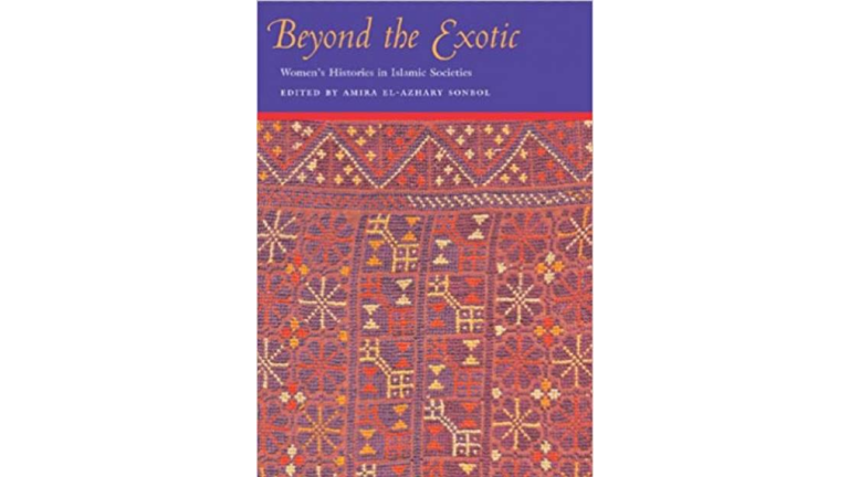 Beyond the Exotic : Women’s Histories in Islamic Societies