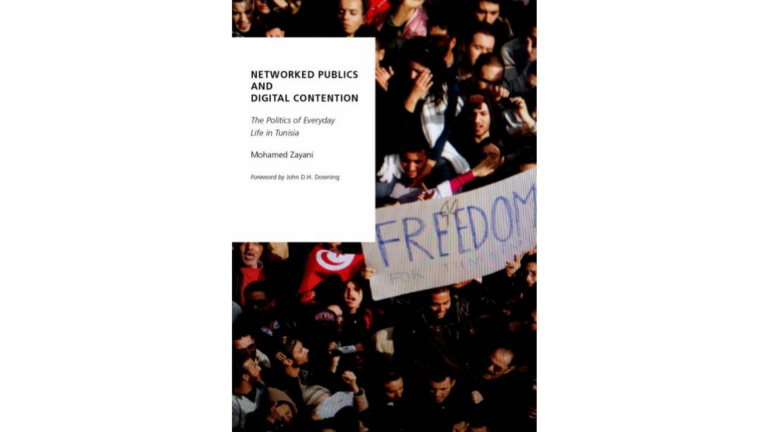 Networked Publics and Digital Contention : the Politics of Everyday Life in Tunisia