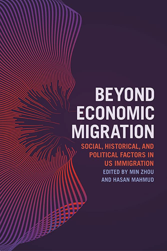 Book Cover with the title of the book "Beyond Economic Migration - Social, Historical and Political Factors in US Migration" Edited by Min Zhou and Hasan Mahmud